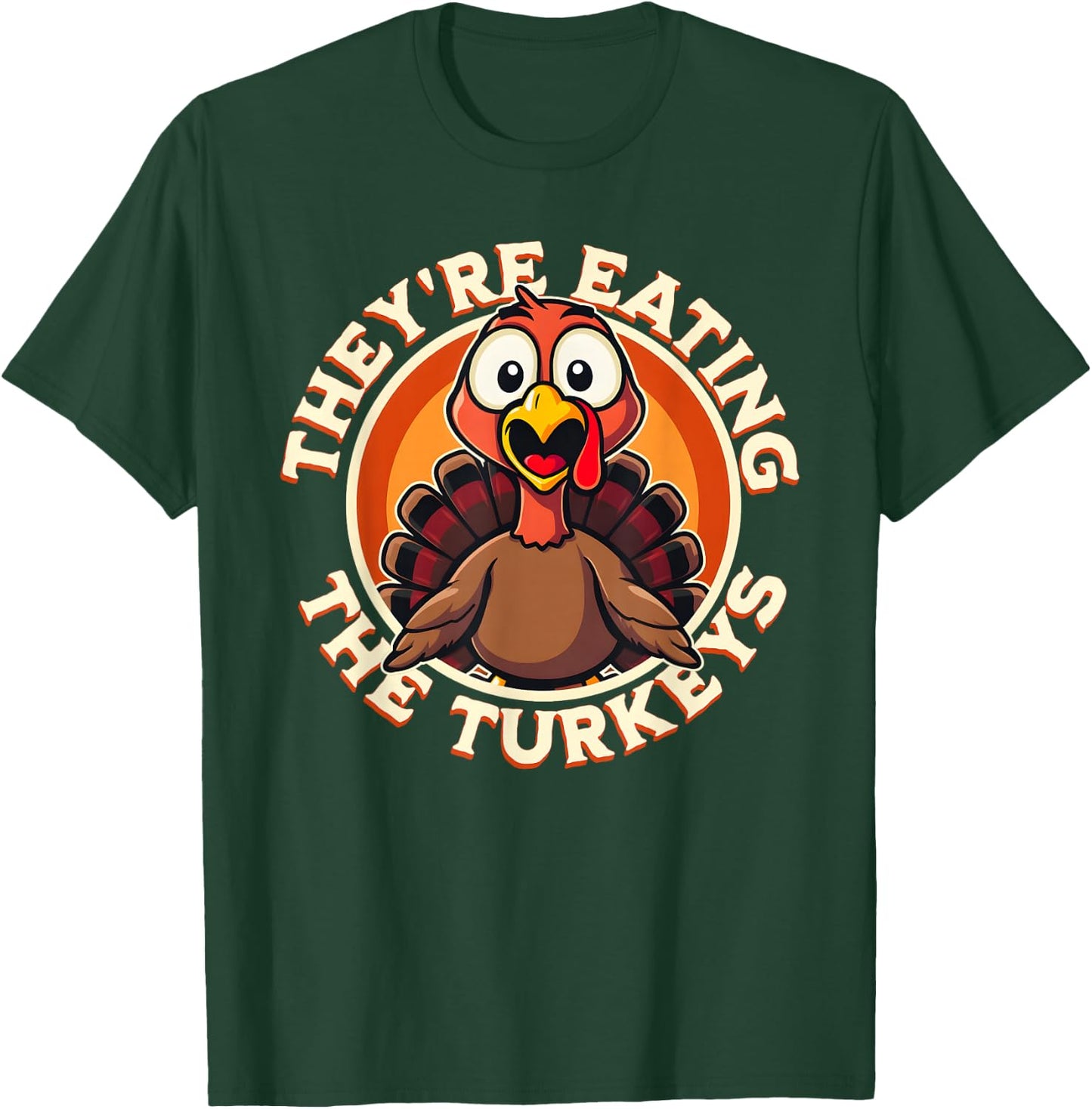 They're Eating the Turkeys - Funny Turkey Thanksgiving T-Shirt - T-Shirt | Forest