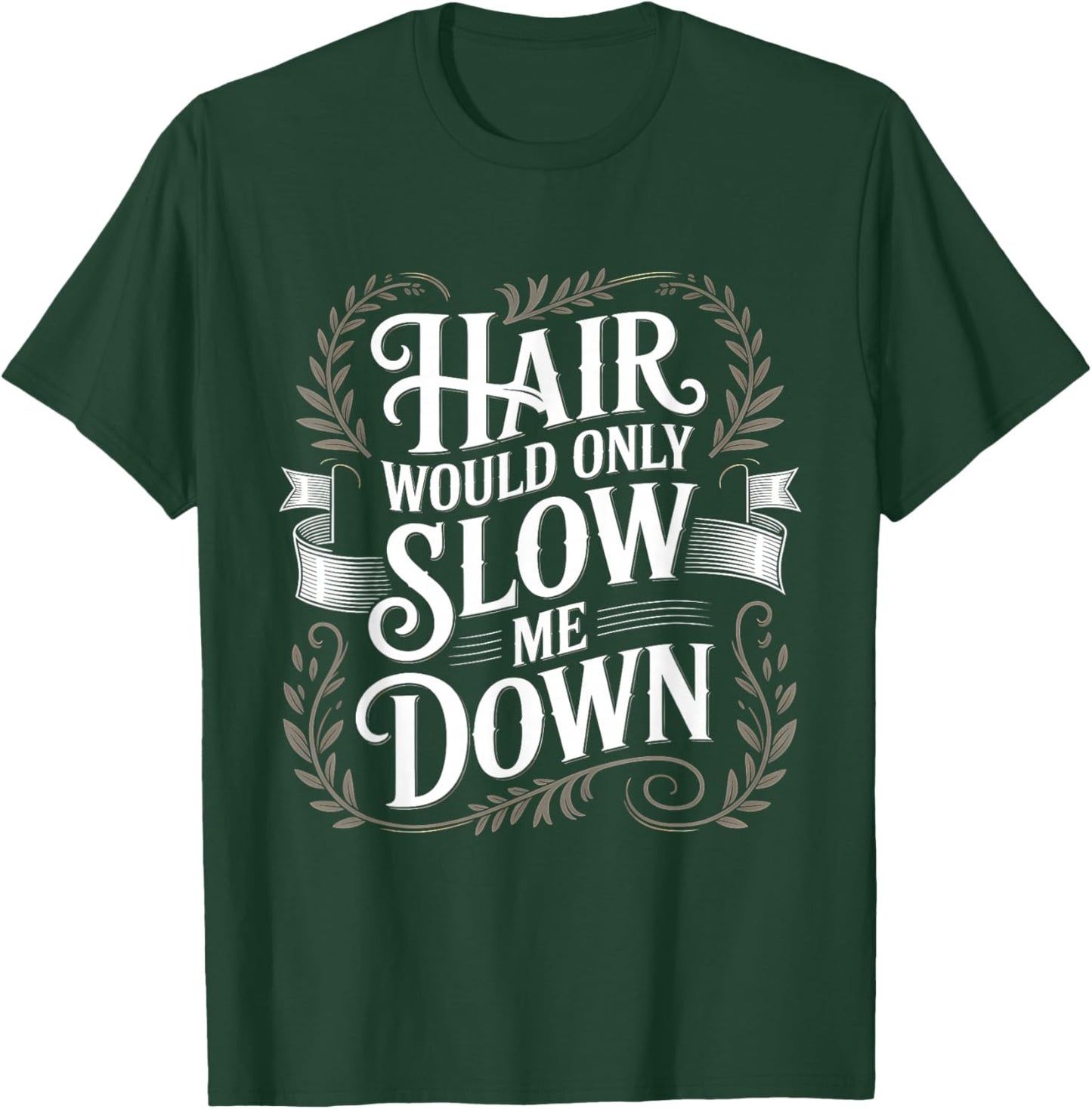 Hair Would Only Slow Me Down Bald T-Shirt - T-Shirt | Forest