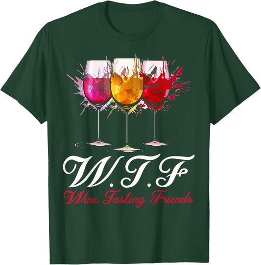 WTF Wine Tasting Friends Drinking Gift T-Shirt - T-Shirt | Forest
