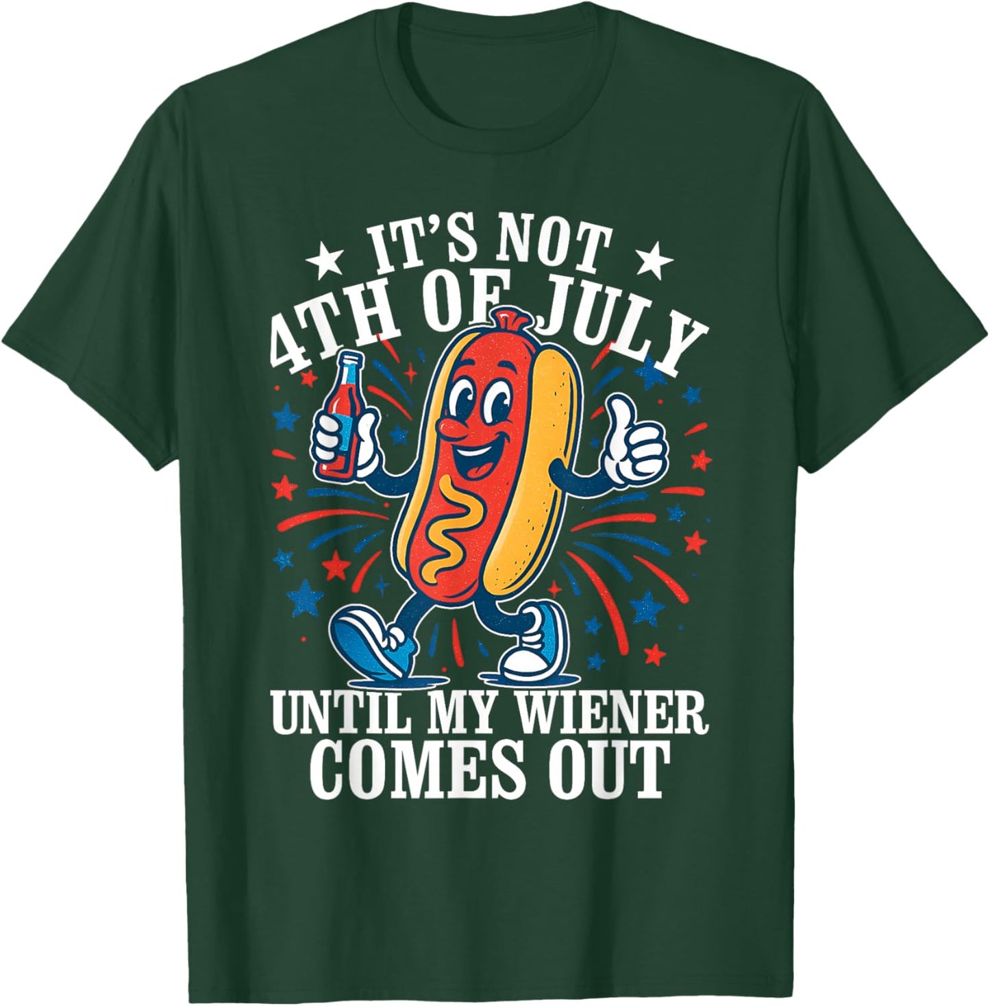 Its Not 4th Of July Until My Weiner Comes Out - Fourth July T-Shirt - T-Shirt | Forest