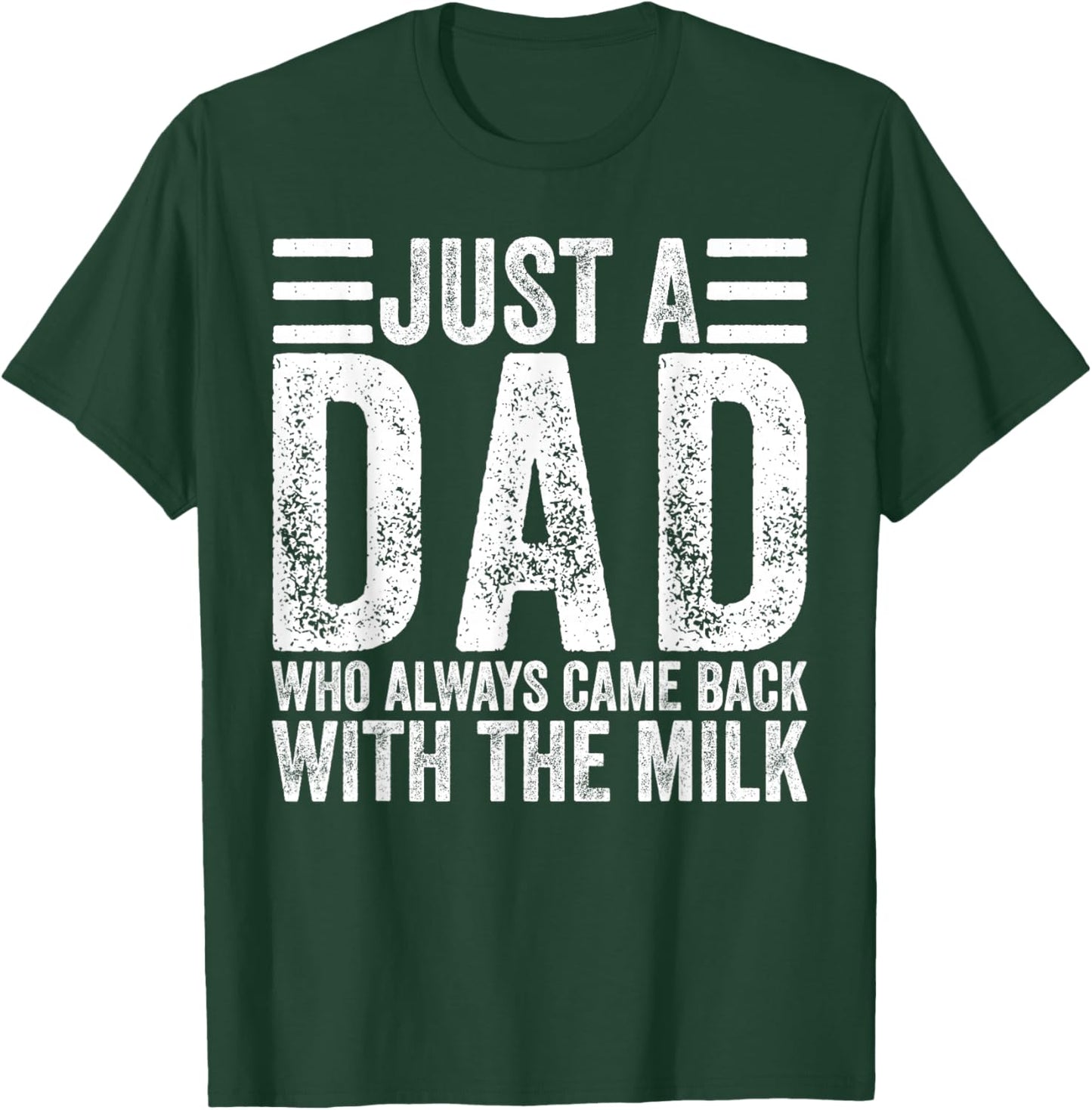 Just A Dad Who Always Came Back with The Milk T-Shirt - T-Shirt | Forest