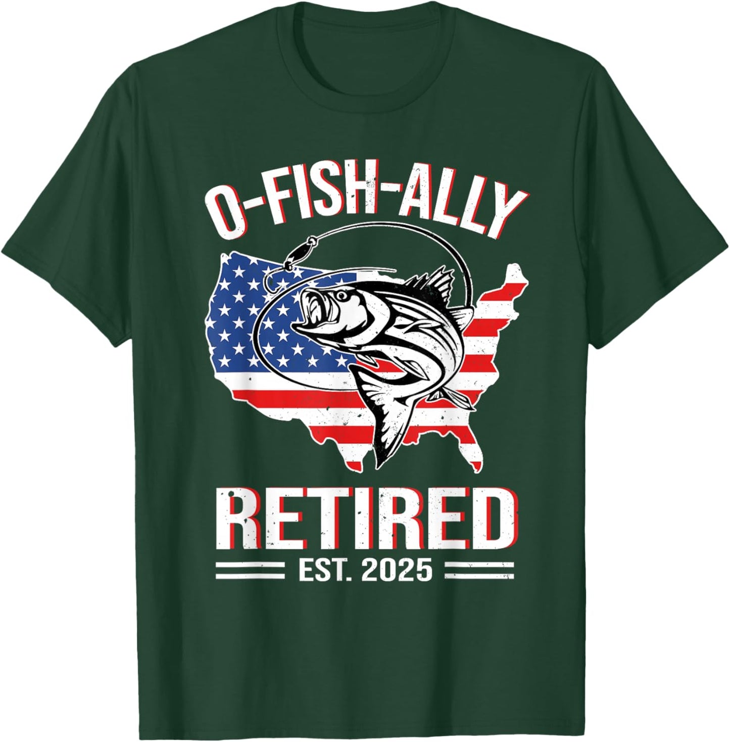 O-Fish-Ally Retired 2025 USA Flag Retirement Fishing Lover T-Shirt - T-Shirt | Forest