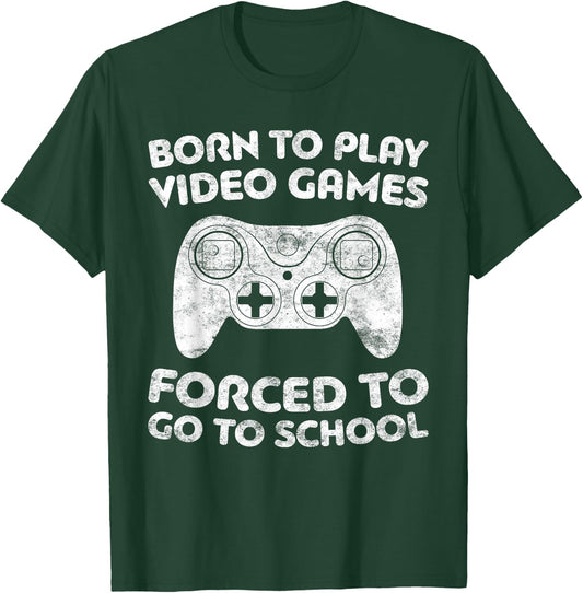 Born To Play Video Games Forced To Go To School T-Shirt - T-Shirt | Forest