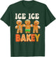 Ice Ice bakey Funny gingerbread man cookie baking christmas T-Shirt - T-Shirt | Forest