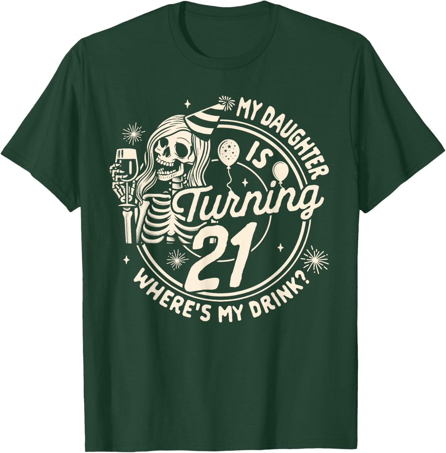 Mom 21st Birthday My Daughter Is Turning 21 Where's My Drink T-Shirt - T-Shirt | Forest