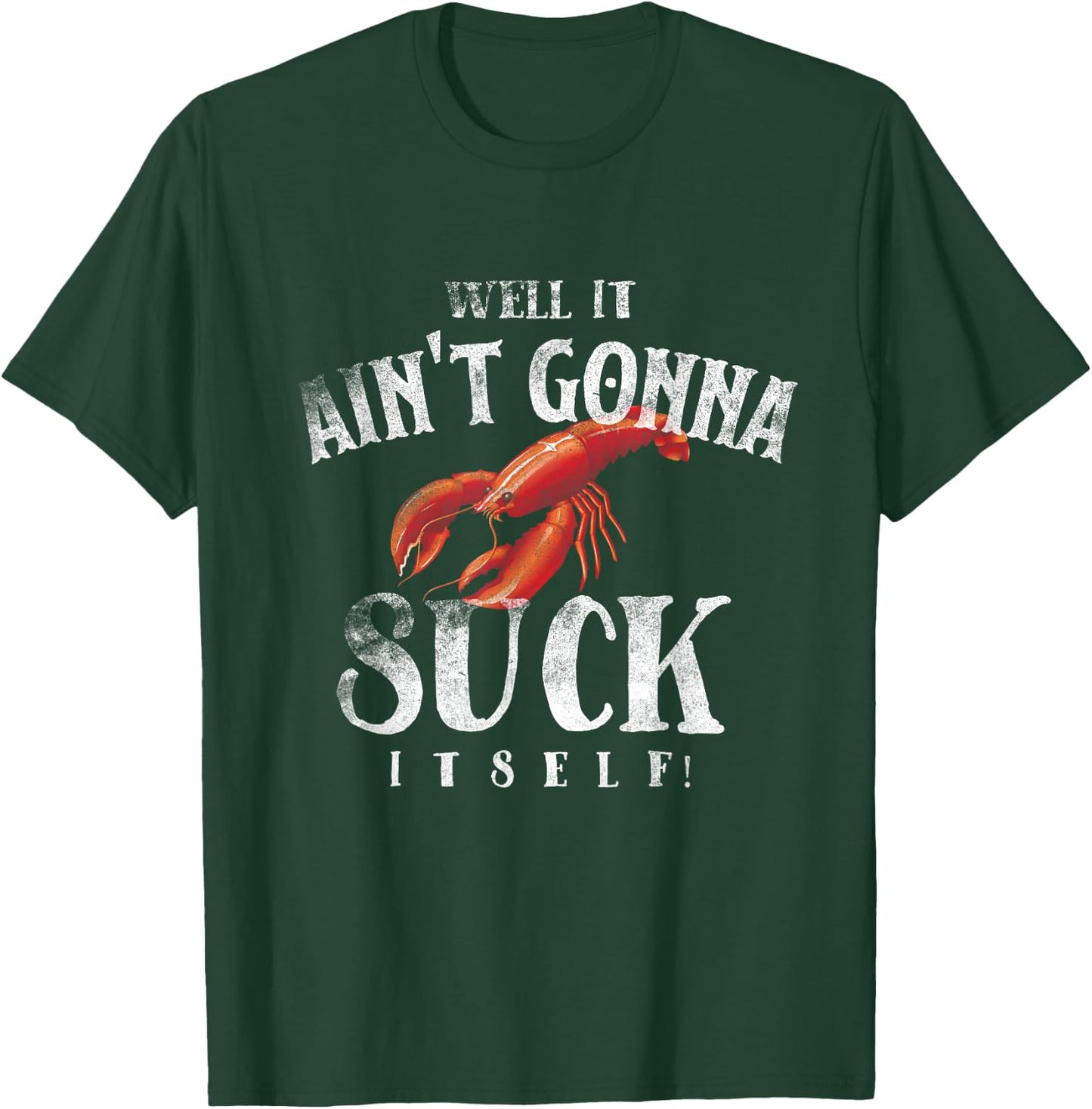 Well It Ain't Gonna Suck Itself Funny King Crawfish T-Shirt - T-Shirt | Forest