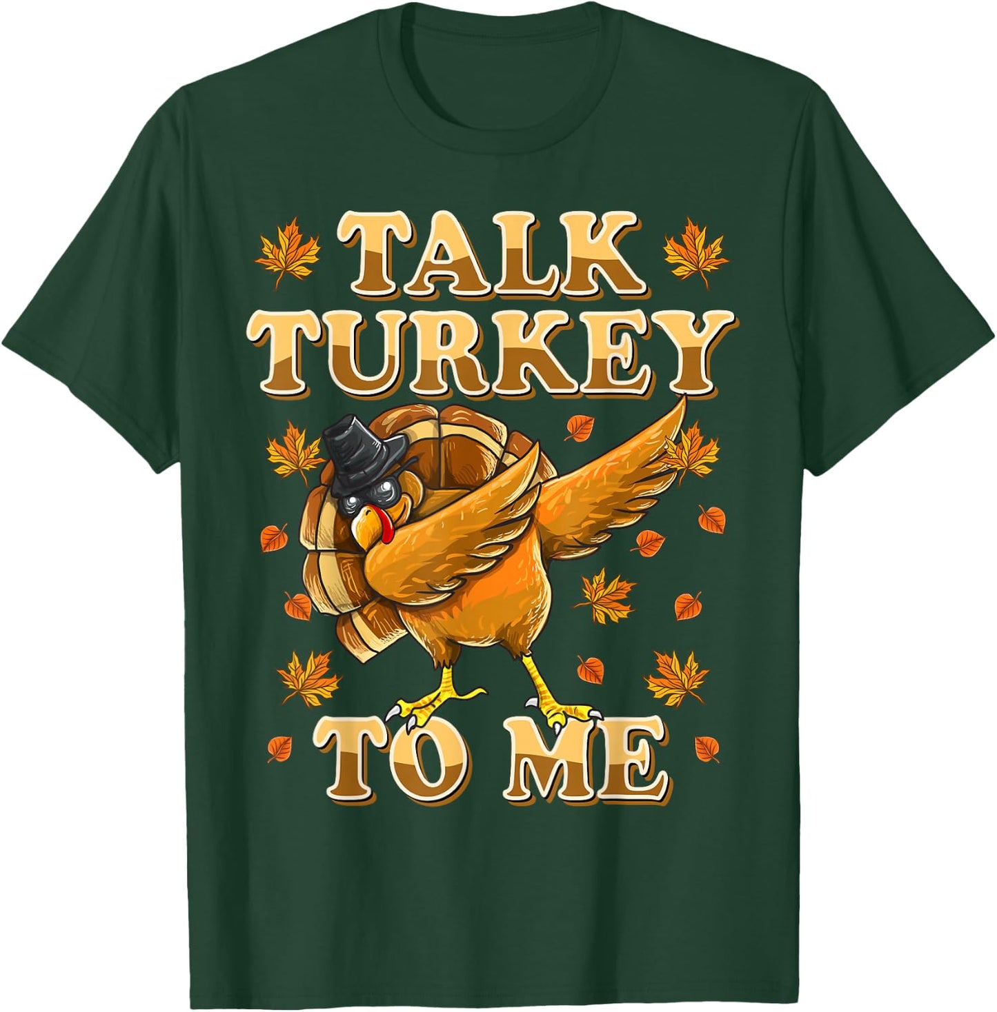Talk Turkey To Me Dabbing Turkey Funny Thanksgiving T-Shirt - T-Shirt | Forest