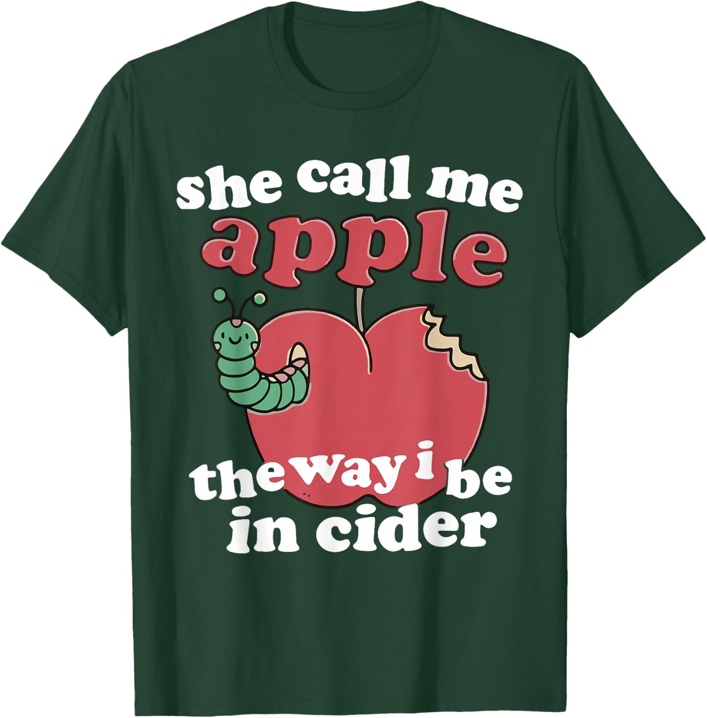 Funny Humor She Call Me Apple The Way I Be In Cider T-Shirt - T-Shirt | Forest