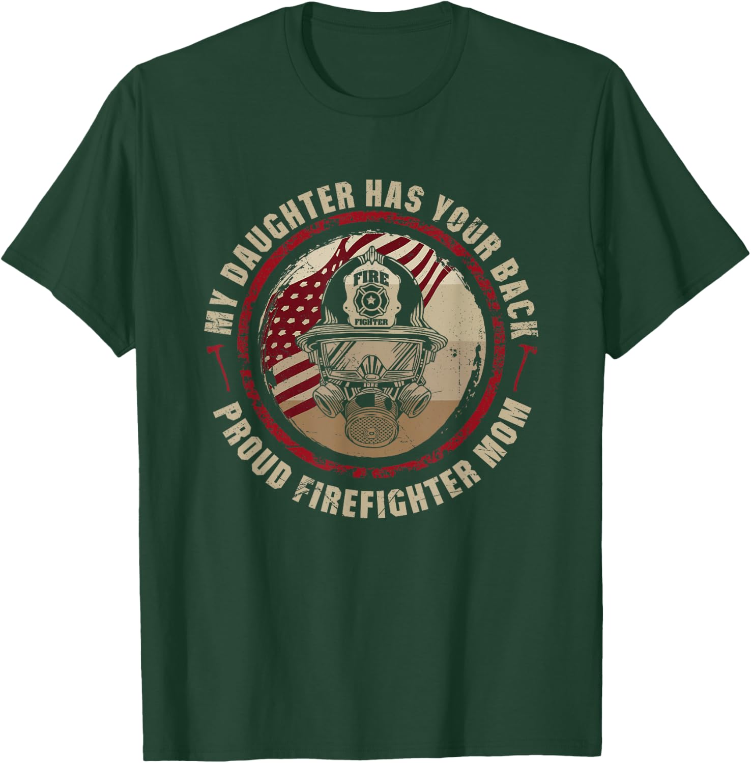 My Daughter Has Your Back - Proud Female Firefighter Mom T-Shirt - T-Shirt | Forest