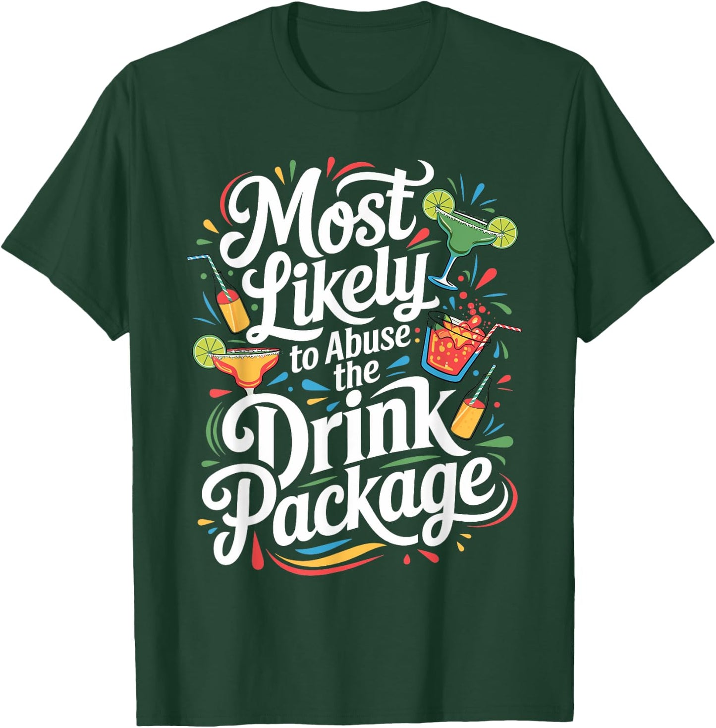 Most Likely to Abuse the Drink Package - Fun Cruise Party T-Shirt - T-Shirt | Forest