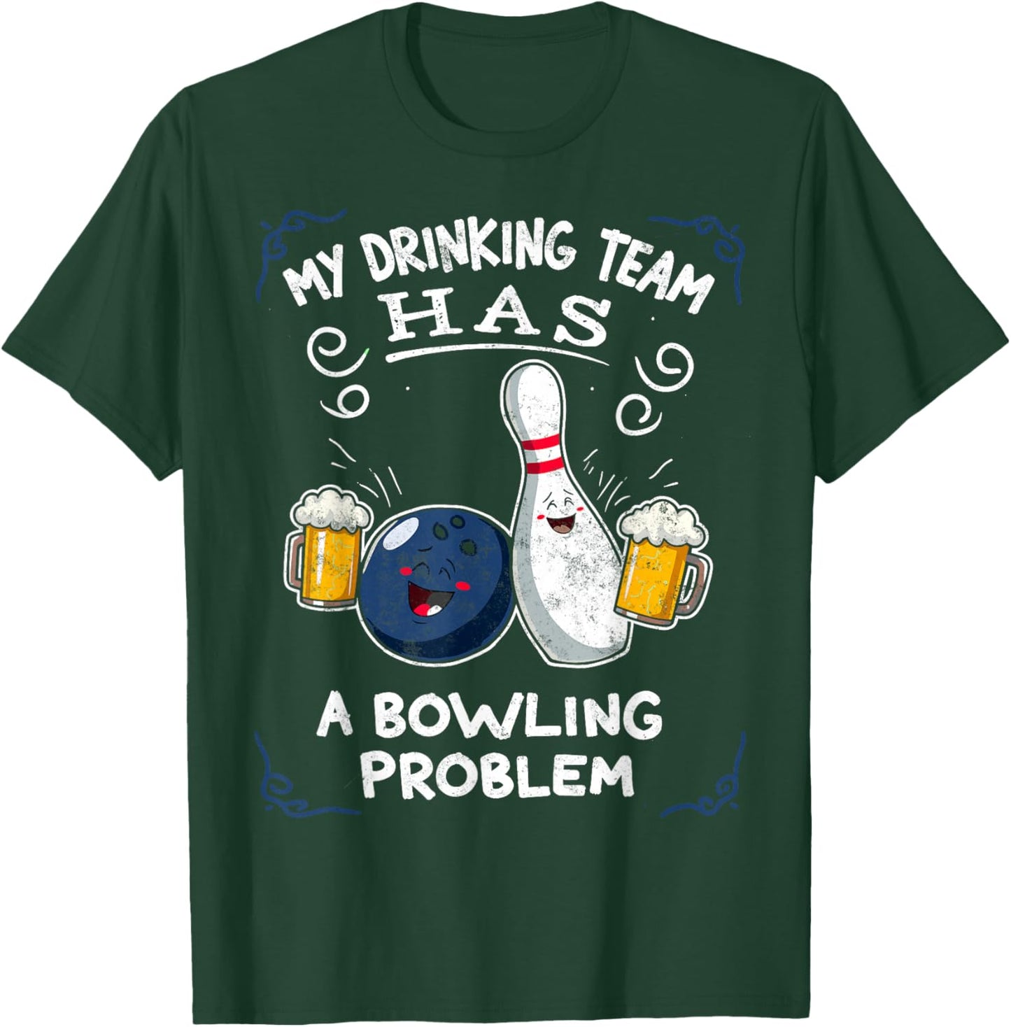 My Drinking Team Has A Bowling Problem Team Bowlers Joke T-Shirt - T-Shirt | Forest