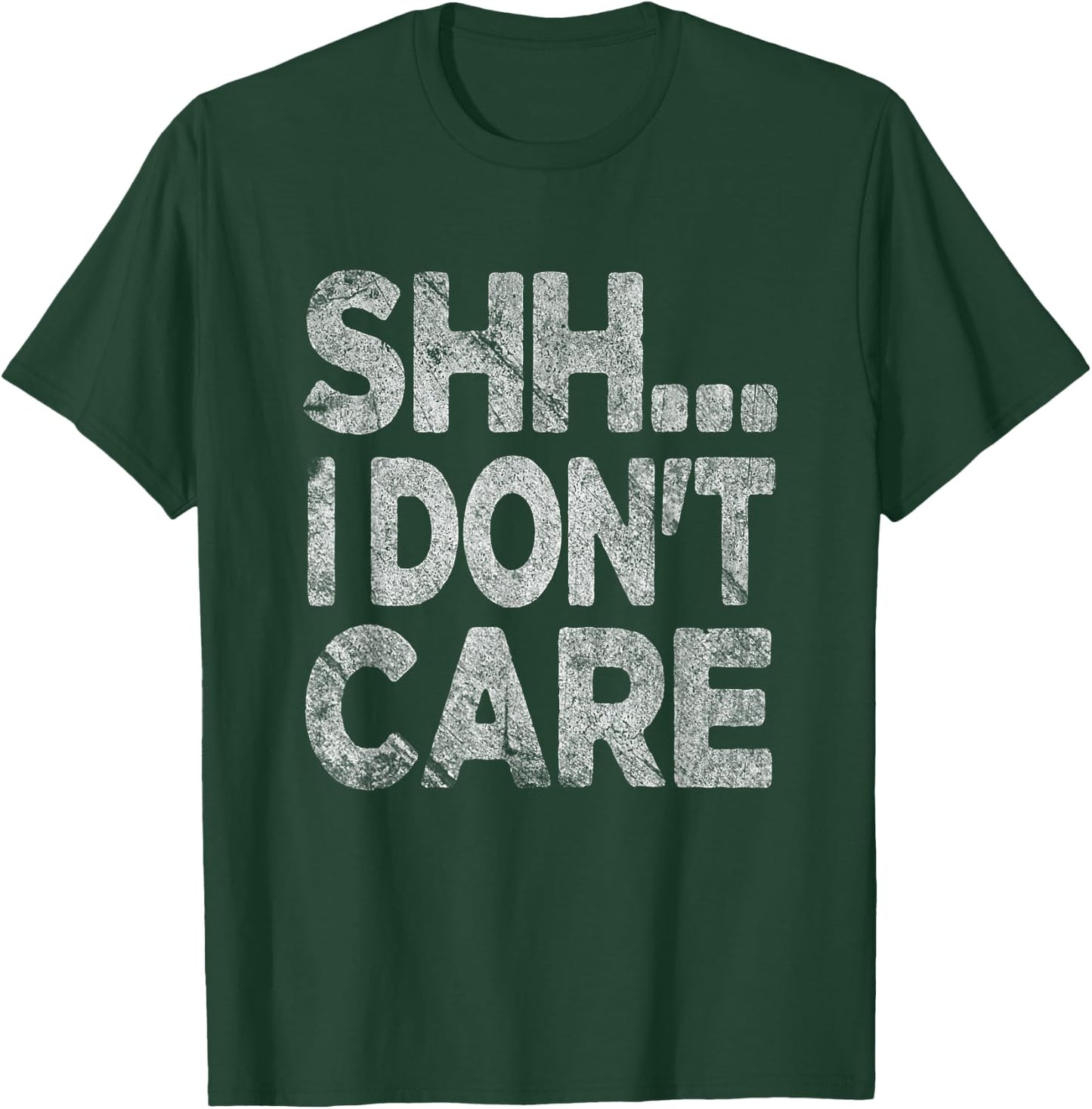 Shh I Don't Care Funny Sarcastic Novelty Graphic Design T-Shirt - T-Shirt | Forest
