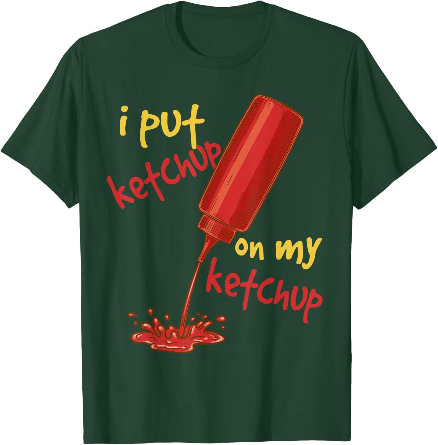 I Put Ketchup on my Ketchup Funny Tomato Lovers Men Women T-Shirt - T-Shirt | Forest