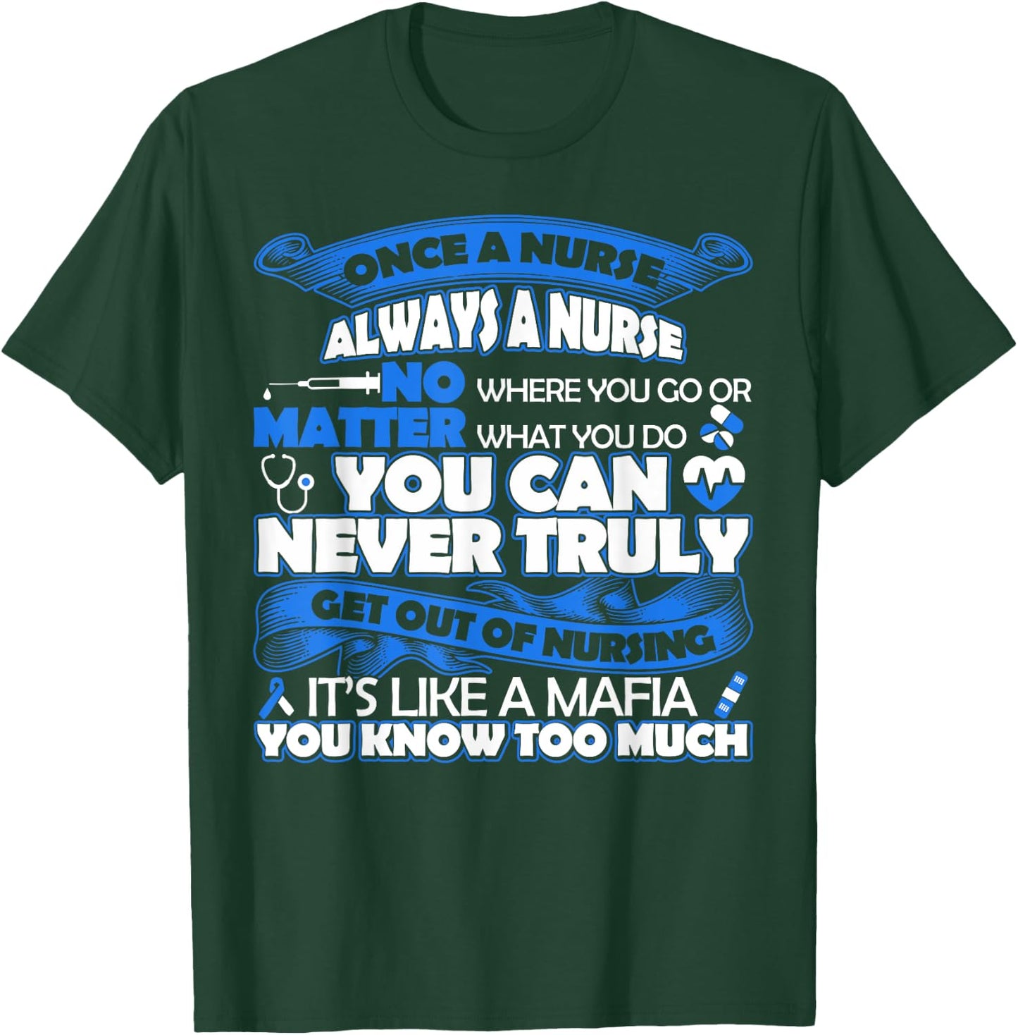 Once a Nurse Always a Nurse -Nurse Lovers T-Shirt - T-Shirt | Forest