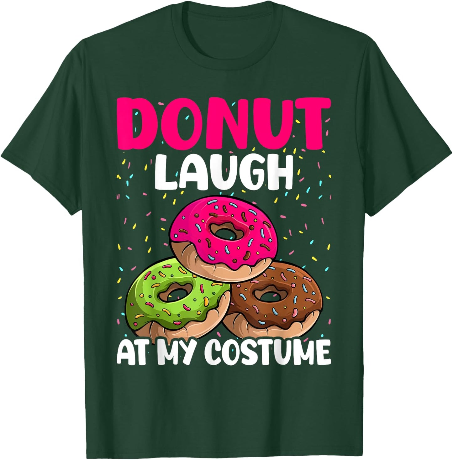 Donut Laugh At My Costume Dessert Foodie Halloween Party T-Shirt - T-Shirt | Forest