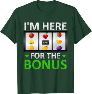 I'm Here for The Bonus Slot Machine Gambling T-Shirt - T-Shirt | Forest