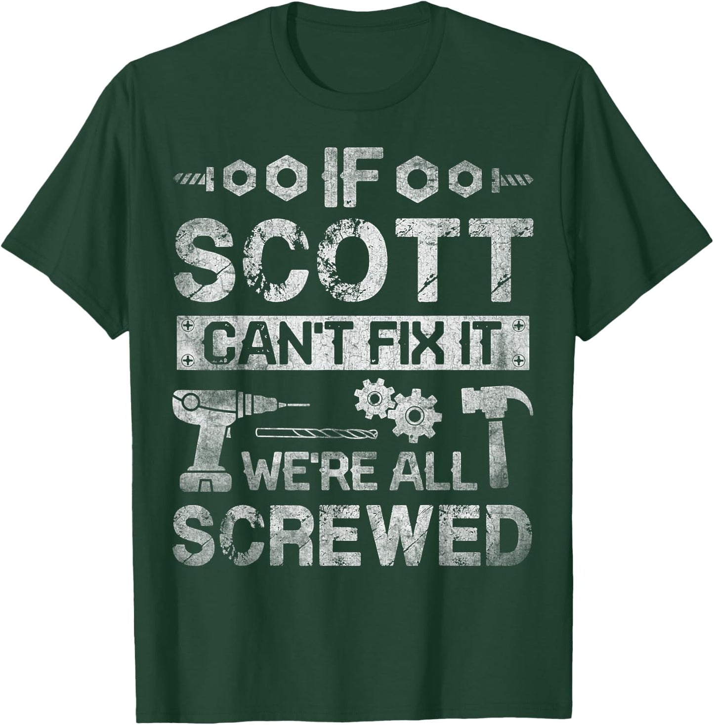 If Scott Can't Fix it We're All Screwed Funny Fathers Gift T-Shirt - T-Shirt | Forest