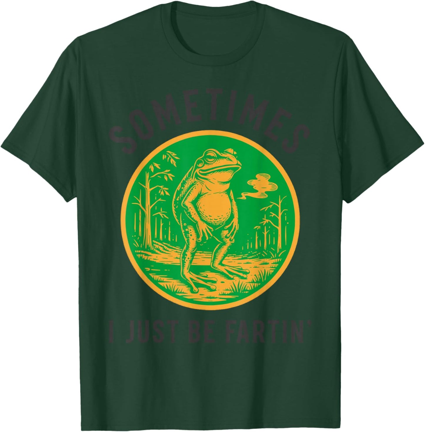 Sometimes I Just Be Fartin' Frog Funny T-Shirt - T-Shirt | Forest