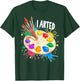 I Arted Art Lover Painting Palette & Paintbrushes Painter T-Shirt - T-Shirt | Forest