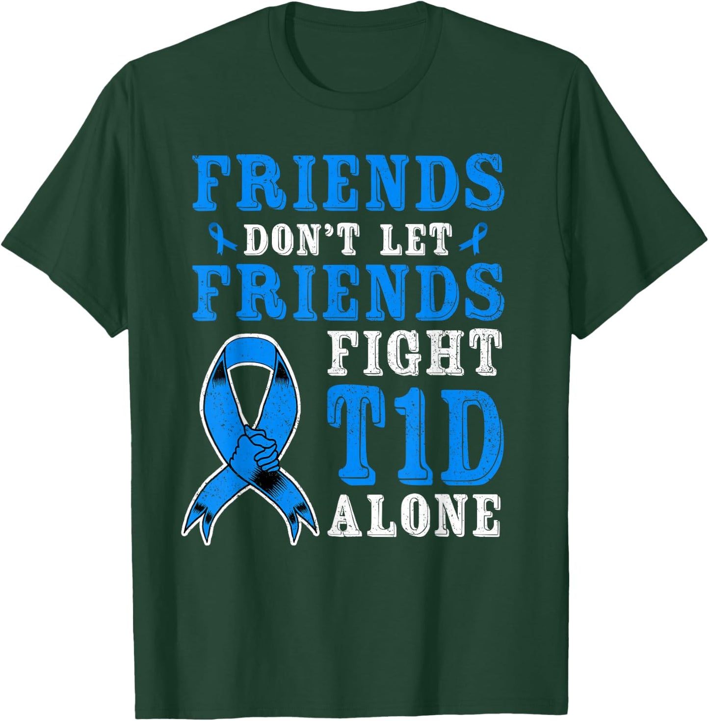 Friends Don't Let Friends Fight T1D Diabetes Alone Awareness T-Shirt - T-Shirt | Forest