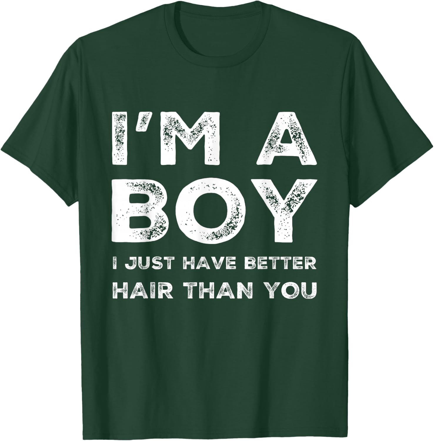 I'm A Boy I Just Have Better Hair Than You Funny Cool Boys T-Shirt - T-Shirt | Forest