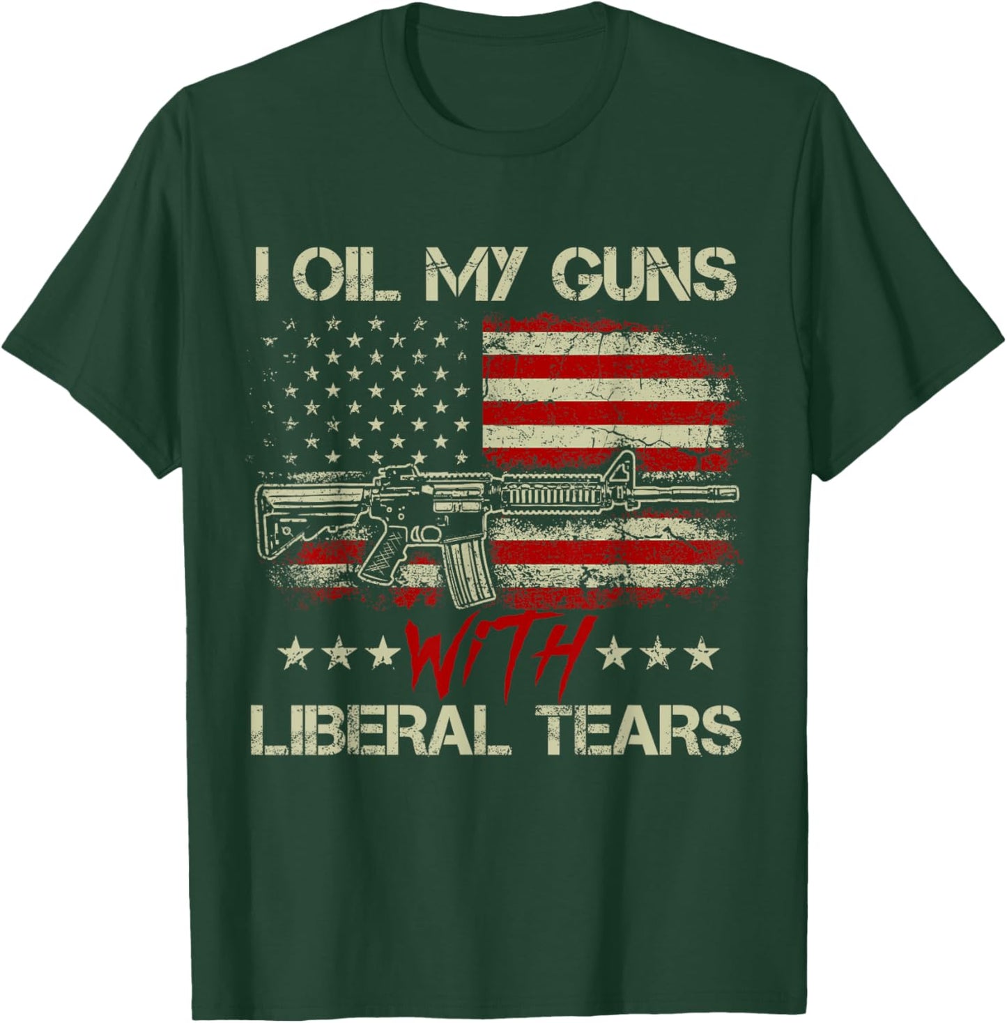 Gun American Flag I Oil My Guns With Liberal Tears T-Shirt - T-Shirt | Forest