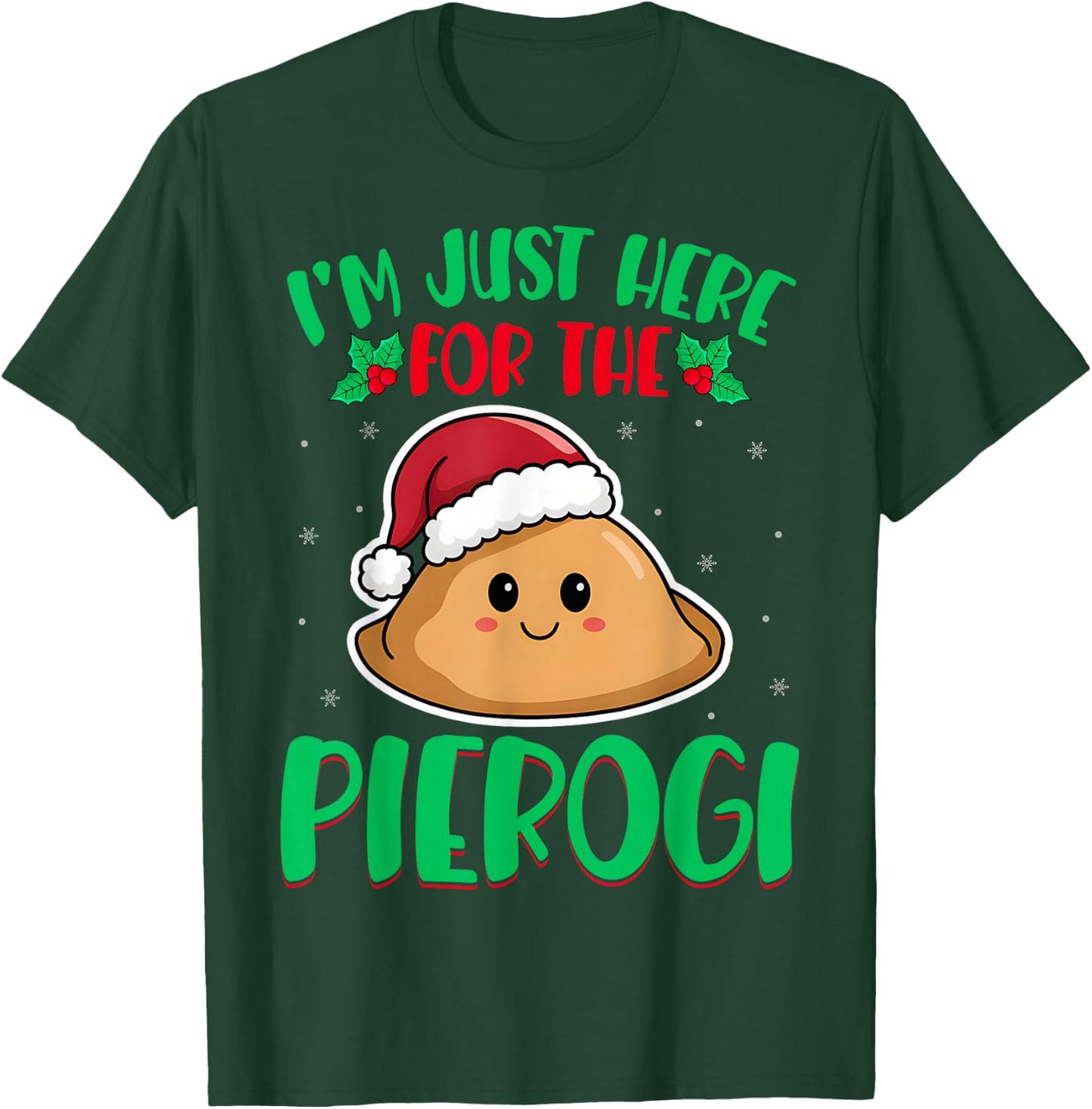 I'm Just Here For The Pierogi - Polish Pierogi Christmas T-Shirt - T-Shirt | Forest