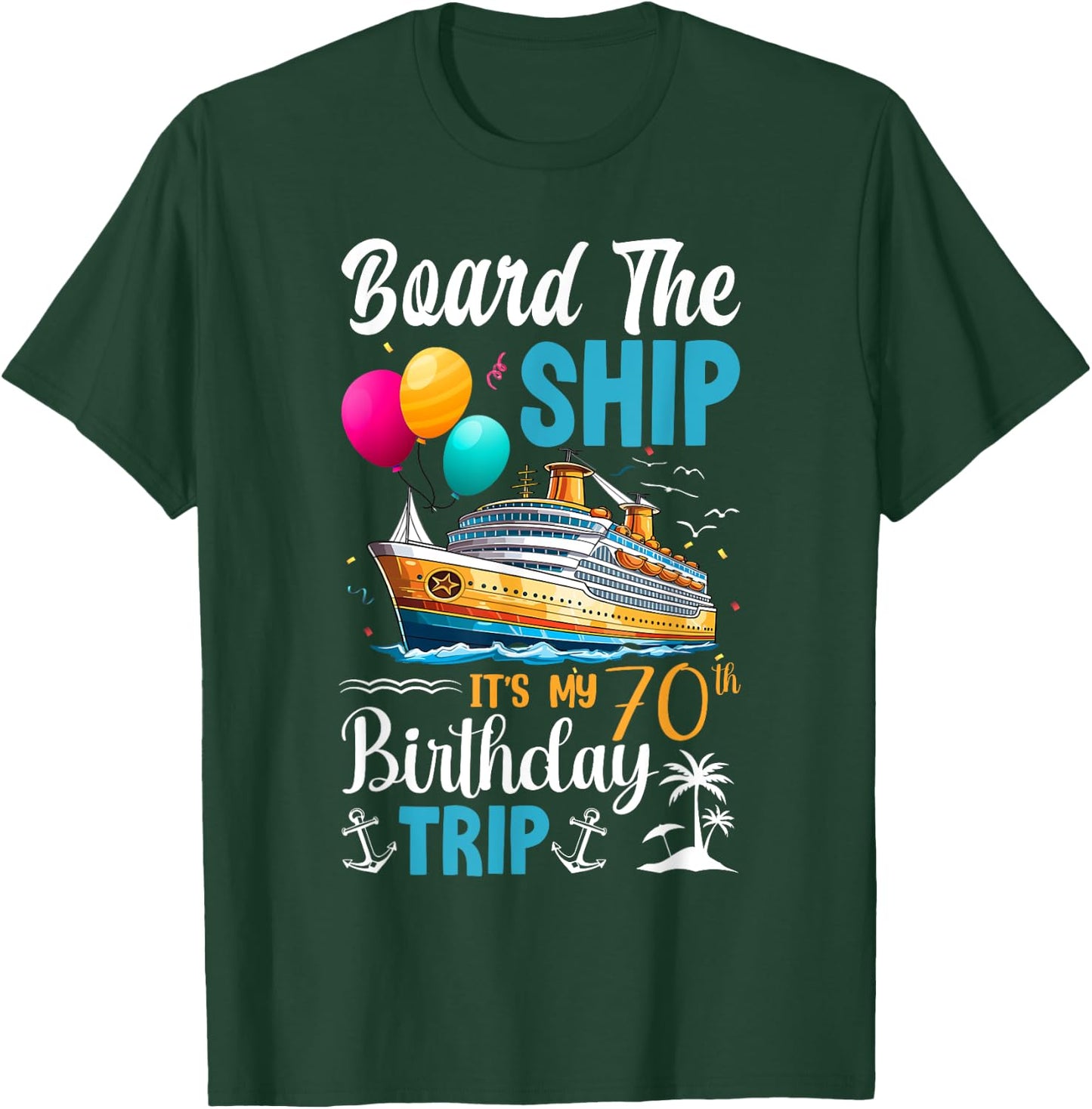 Board The Ship It's My 70th Birthday Trip Birthday Cruise T-Shirt - T-Shirt | Forest