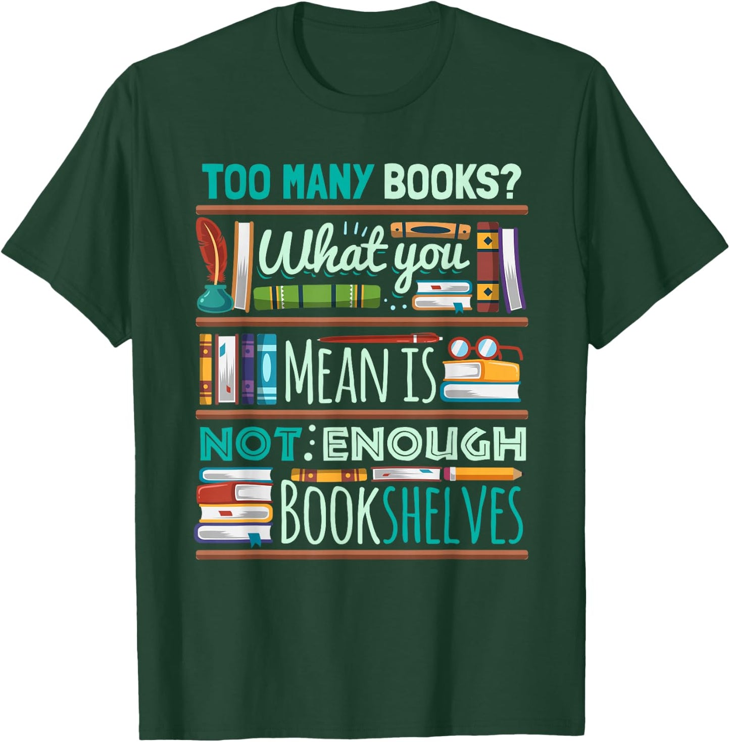 Too Many Books Not Enough Shelves Book Club Gift T-Shirt - T-Shirt | Forest