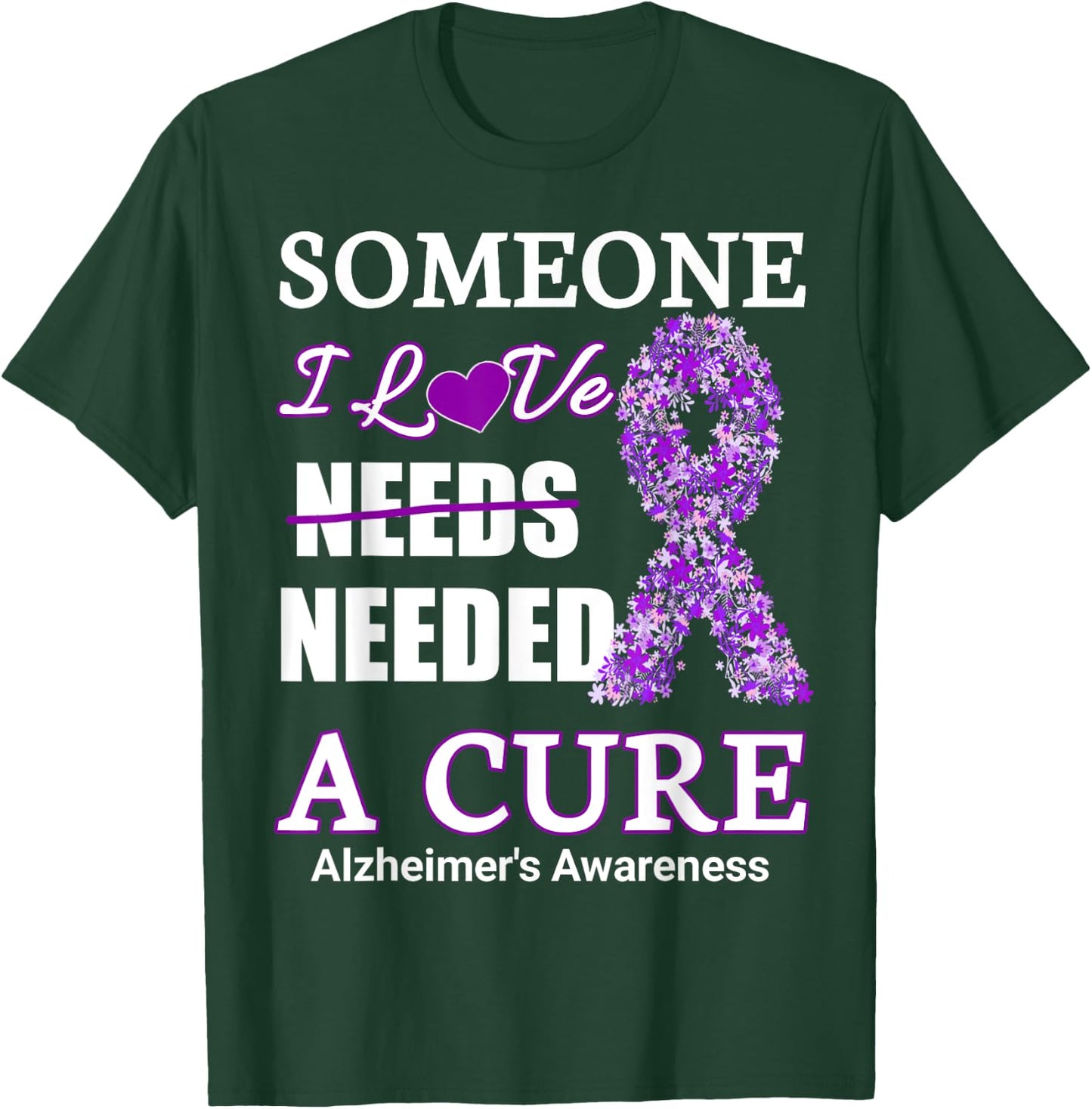 Someone I love needs needed a cure alzheimer's Awareness T-Shirt - T-Shirt | Forest