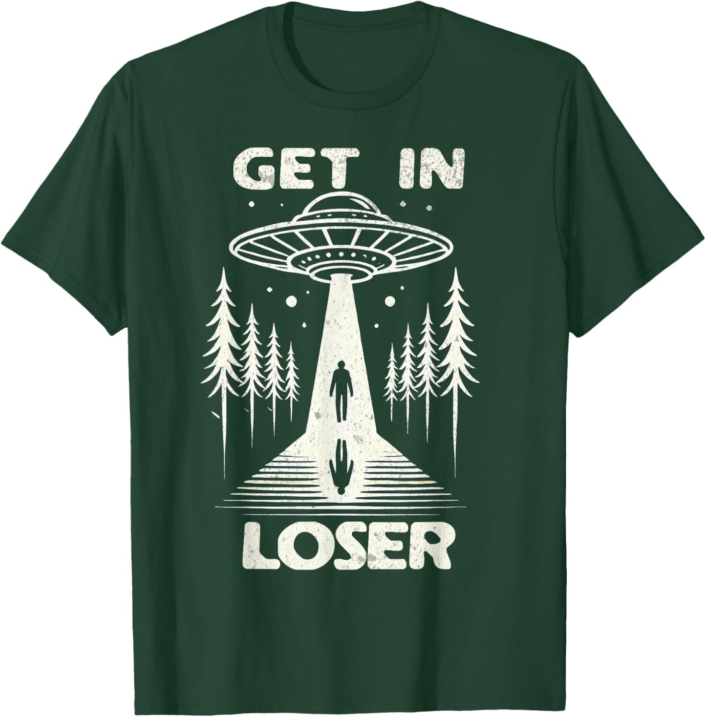 Get In Loser, Alien Conspiracy Believe Abduction Alien UFO T-Shirt - T-Shirt | Forest