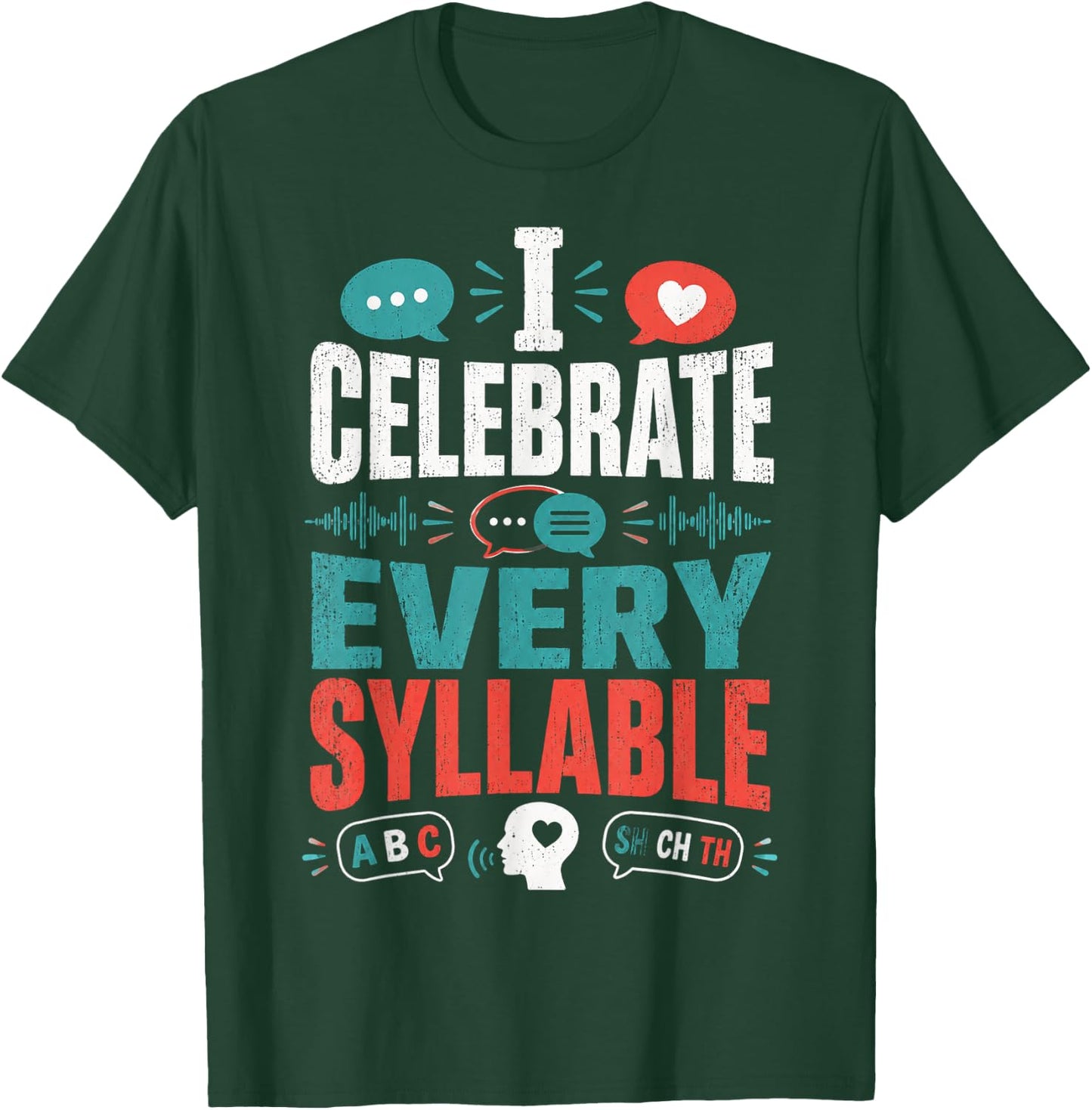 I Celebrate Every Syllable Funny Speech Pathologist T-Shirt - T-Shirt | Forest