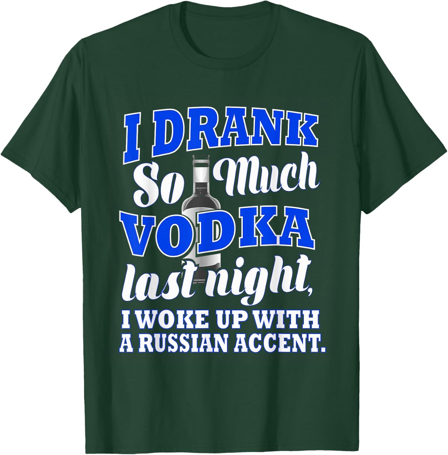 I Drank So Much Vodka Last Night I Woke Up With a Russian.. T-Shirt - T-Shirt | Forest