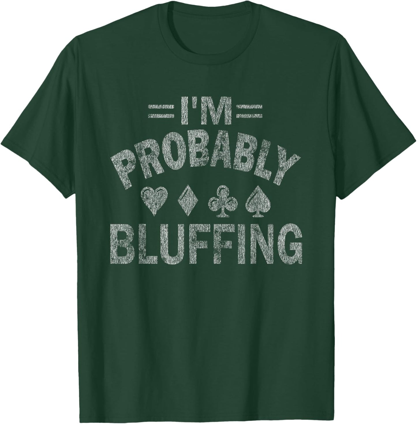 I'm Probably Bluffing Poker Distressed Gambling Cards Small T-Shirt - T-Shirt | Forest