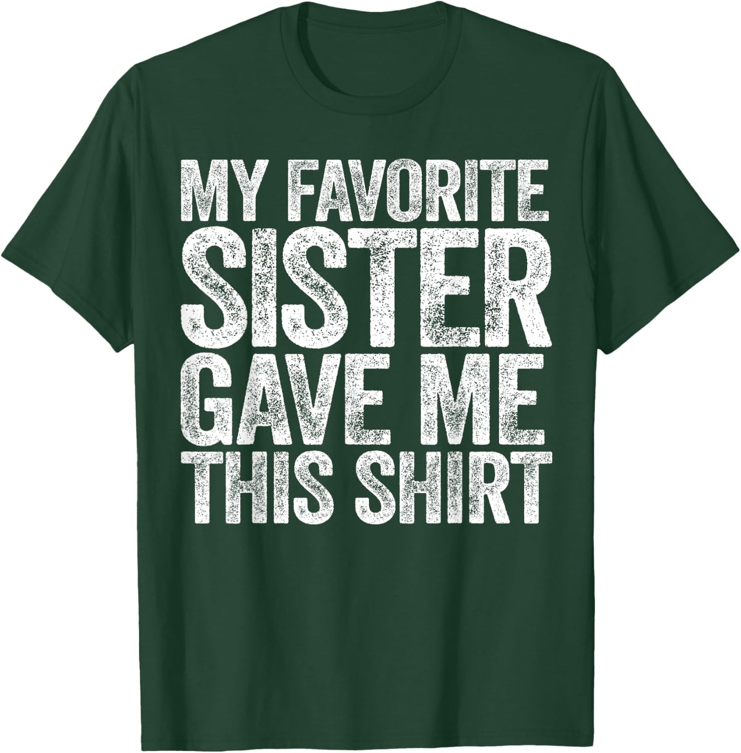 My Favorite Sister Gave Me This Shirt Shirt Brother Sibling T-Shirt - T-Shirt | Forest