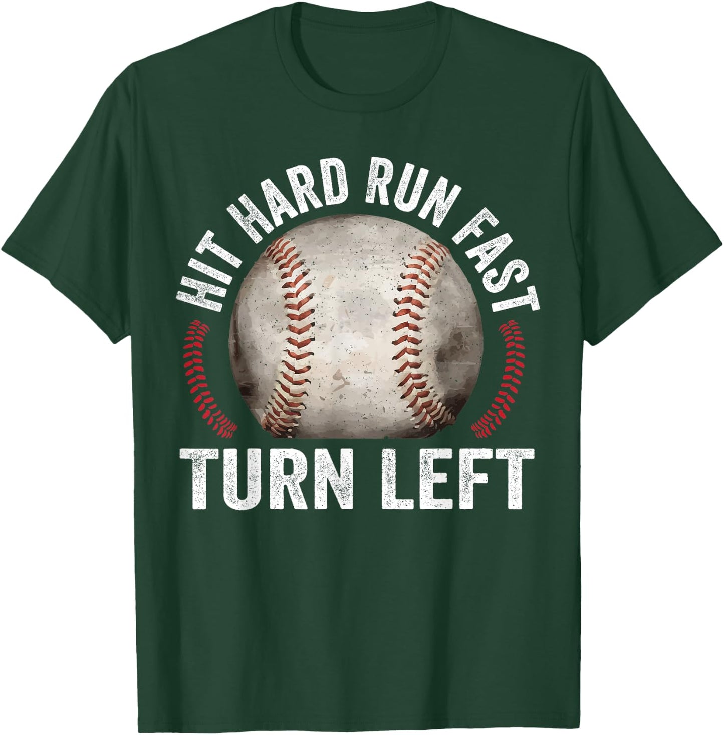 Hit Hard Run Fast Turn Left Funny Baseball Player T-Shirt - T-Shirt | Forest