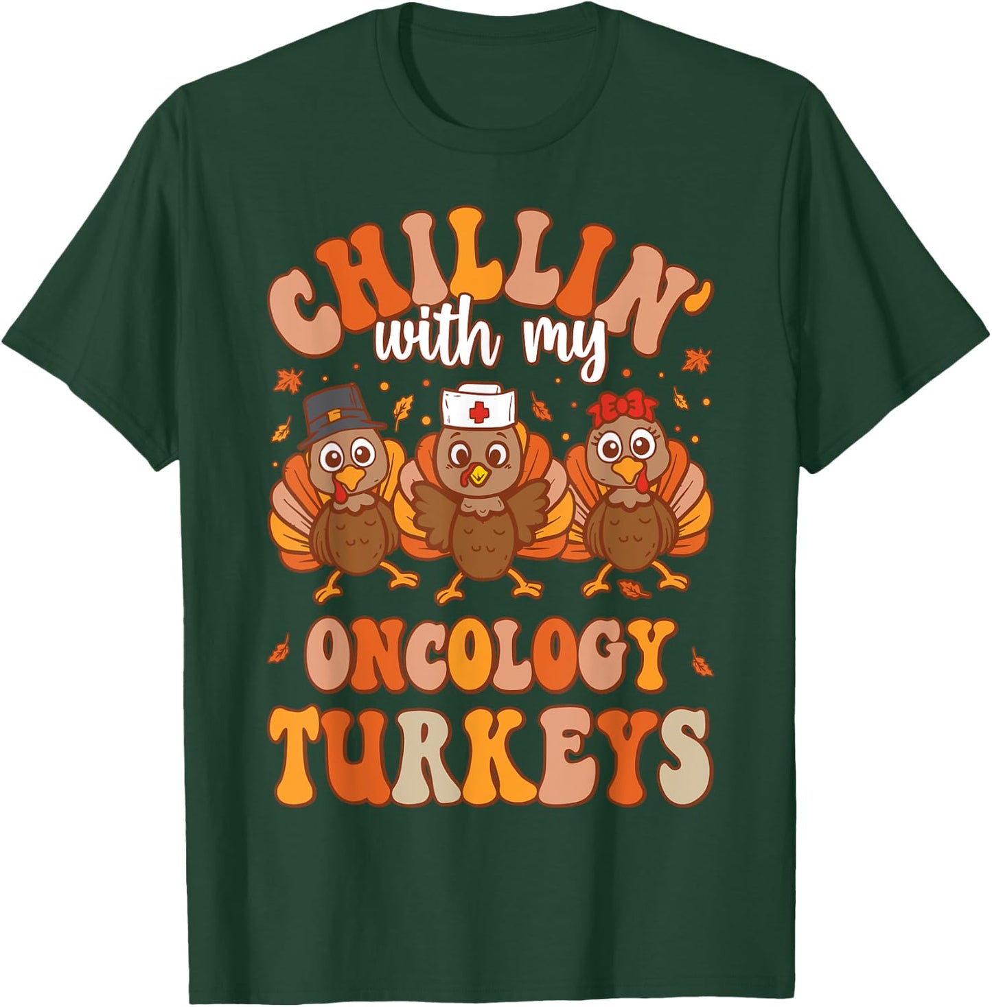 Chillin With My Oncology Nurse Turkeys Thanksgiving Nurse T-Shirt - T-Shirt | Forest