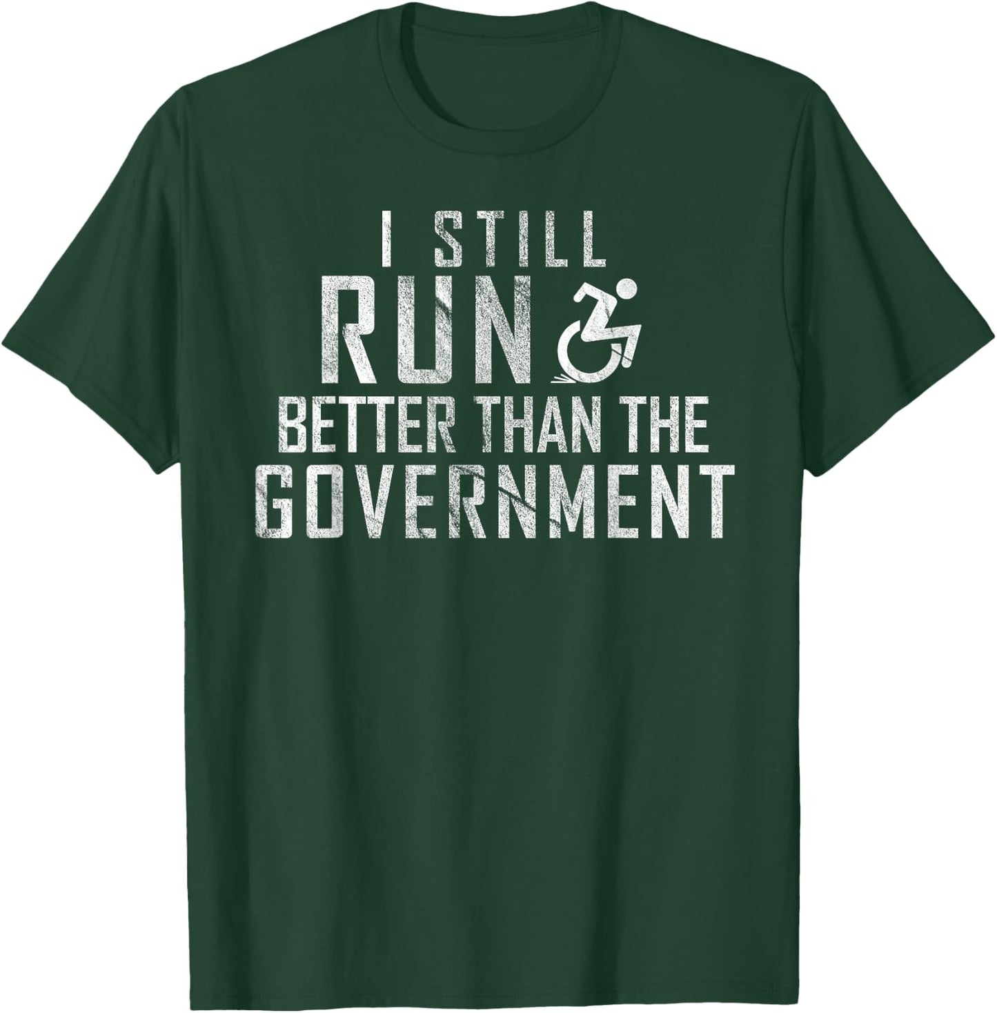 I Still Run Better Than The Government Funny Wheelchair T-Shirt - T-Shirt | Forest