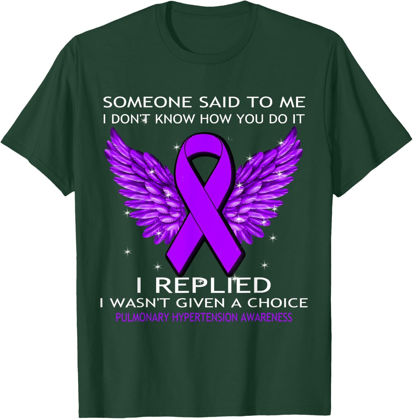 Pulmonary Hypertension Awareness I Wasn't Given A Choice T-Shirt - T-Shirt | Forest