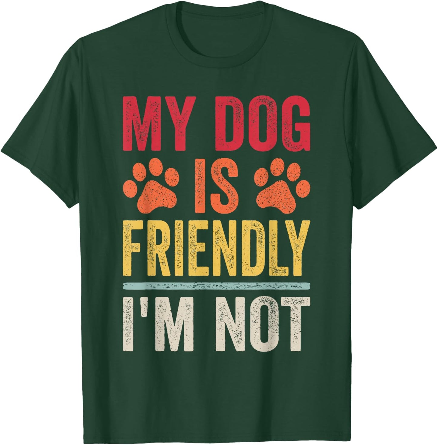 My Dog Is Friendly I'm Not Funny Dog T-Shirt - T-Shirt | Forest