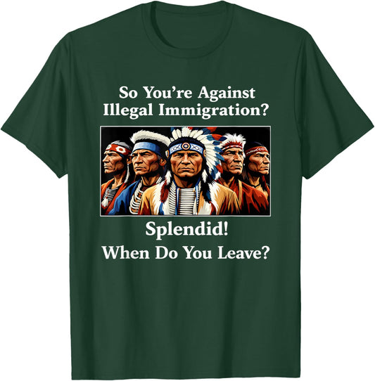 So You're Against Illegal Immigration Splendid When Do You T-Shirt - T-Shirt | Forest
