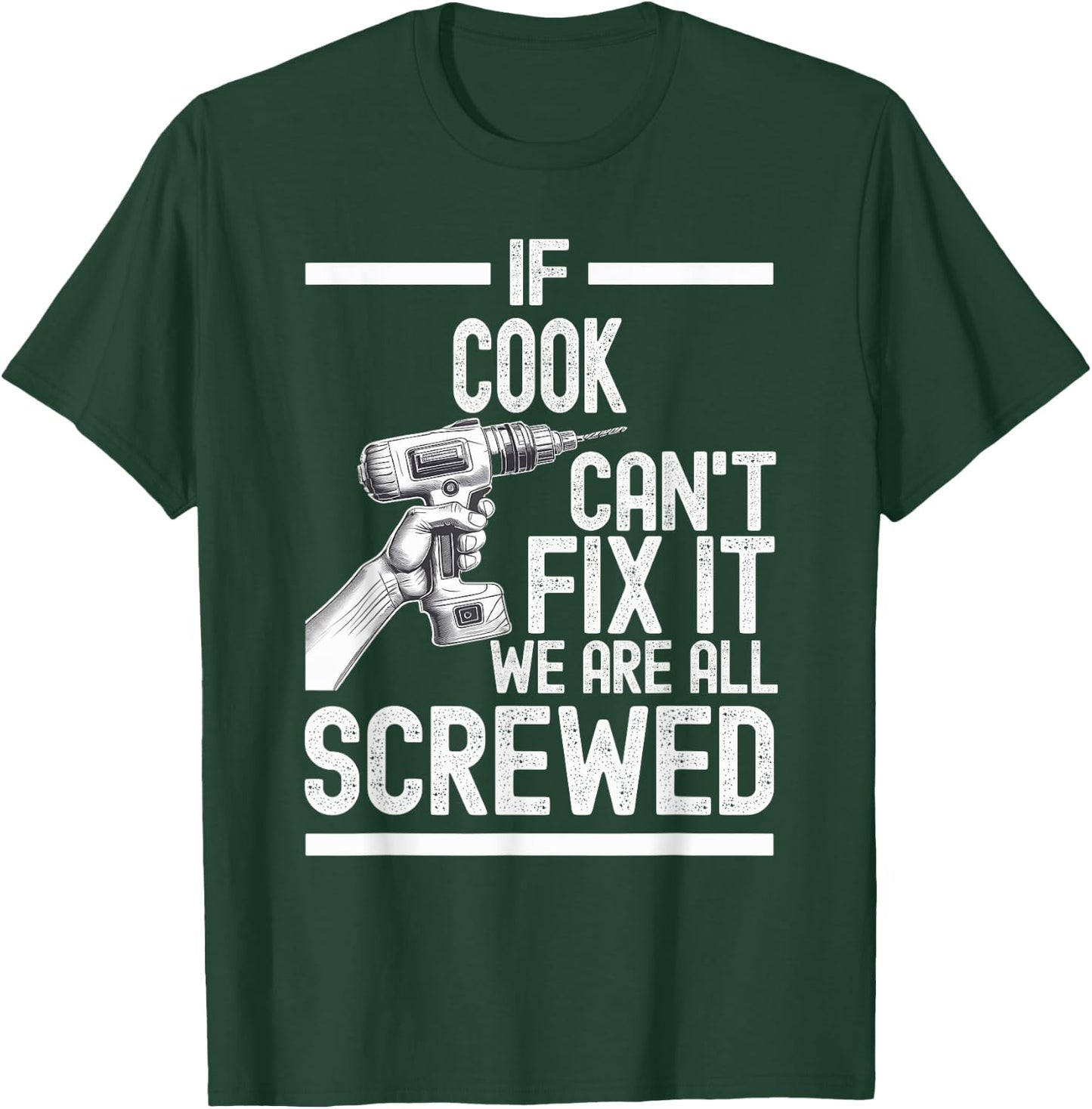 Funny Cook. If Cook Can't Fix It, We're All Screwed T-Shirt - T-Shirt | Forest