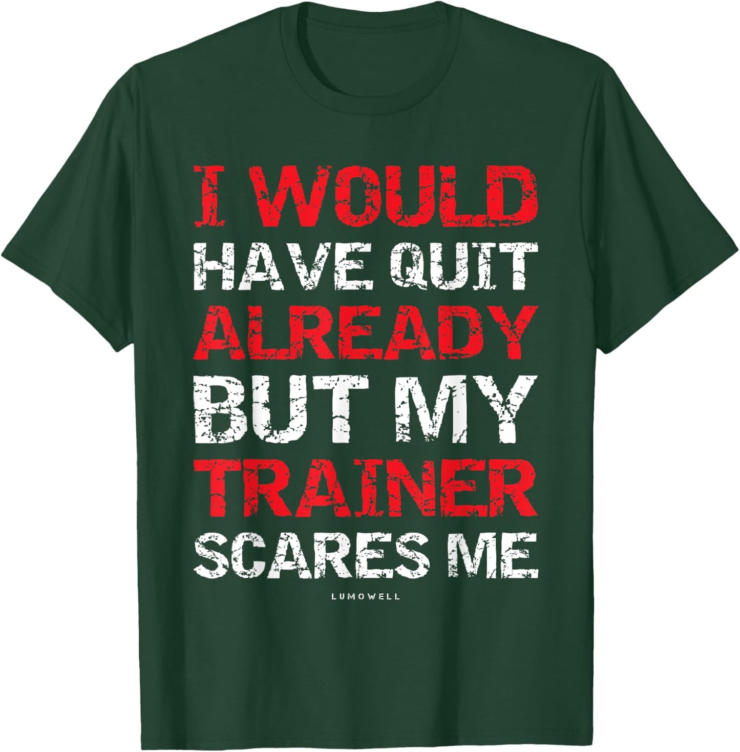 I Would Have Quit My Trainer Scares Me Funny Gym Shirts T-Shirt - T-Shirt | Forest