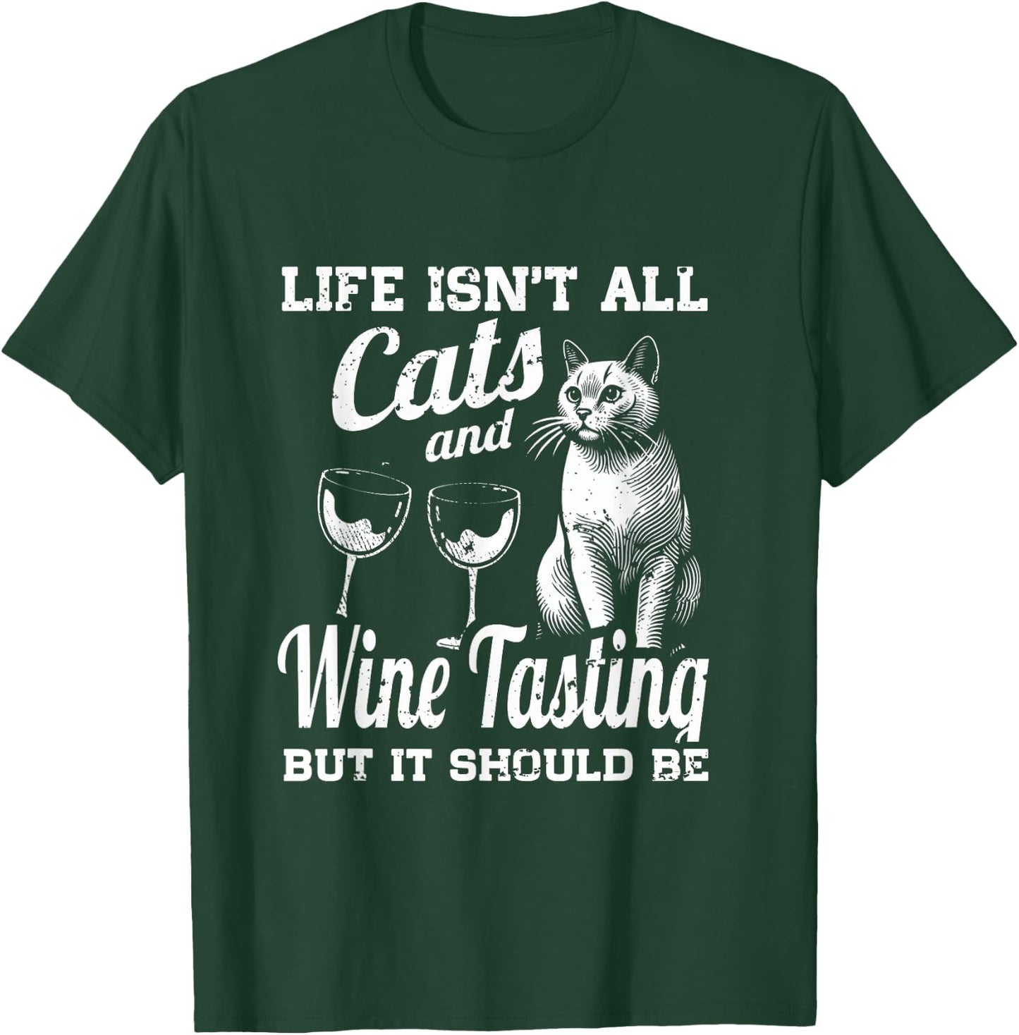 Life Isn't All Cats And Wine Tasting Making But It Should Be T-Shirt - T-Shirt | Forest