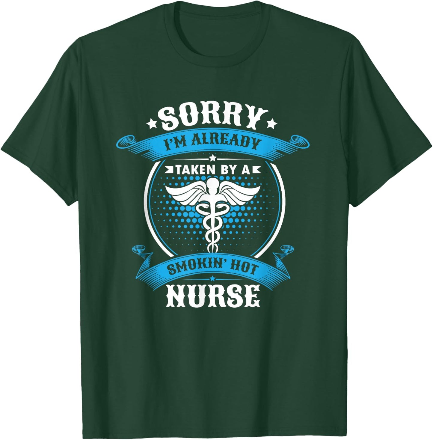 Sorry I'm Already Taken By A Smokin Hot Nurse Gift T-Shirt - T-Shirt | Forest