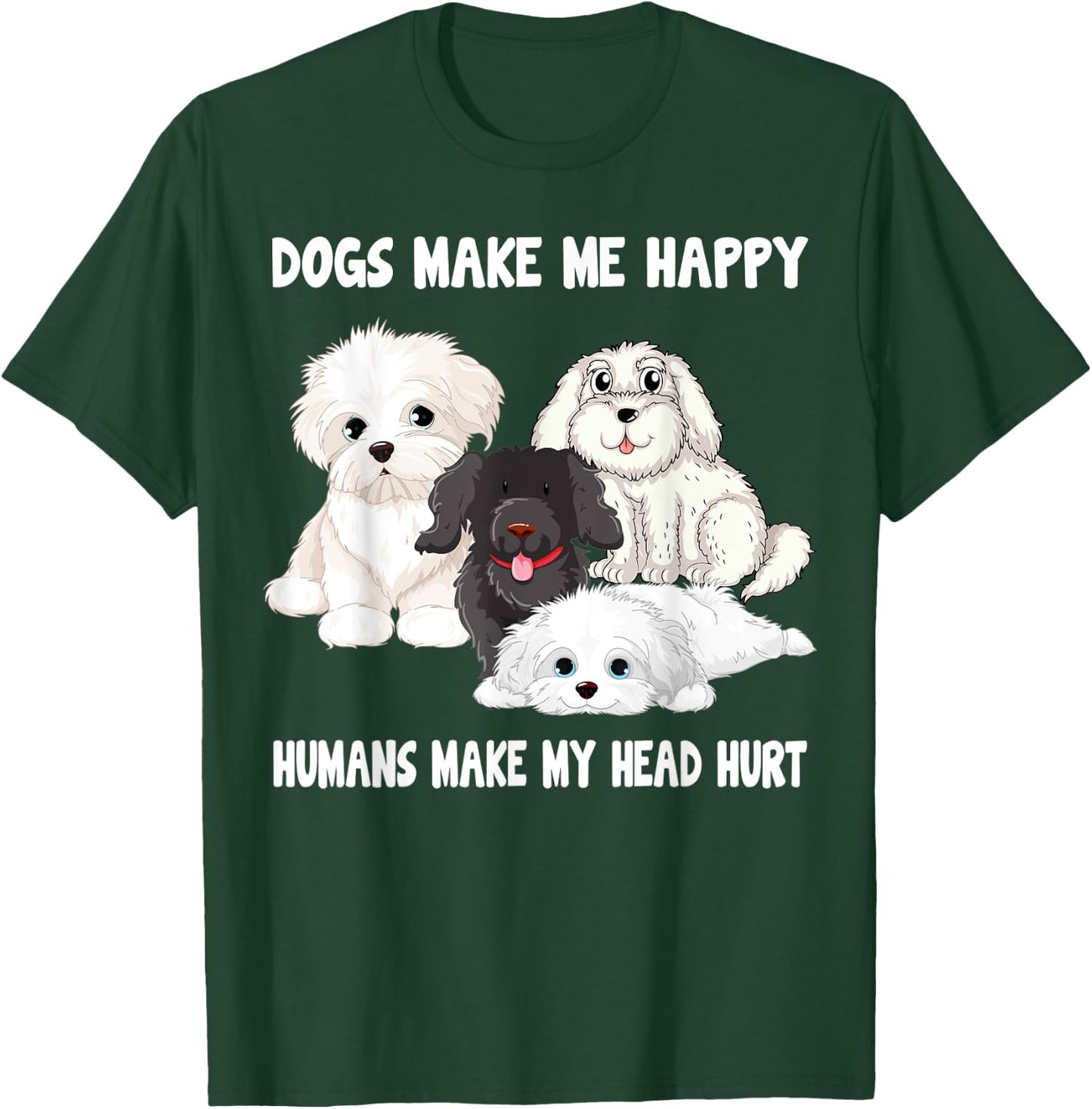 Dogs make me happy humans make my head hurt Funny Dog Lover T-Shirt - T-Shirt | Forest