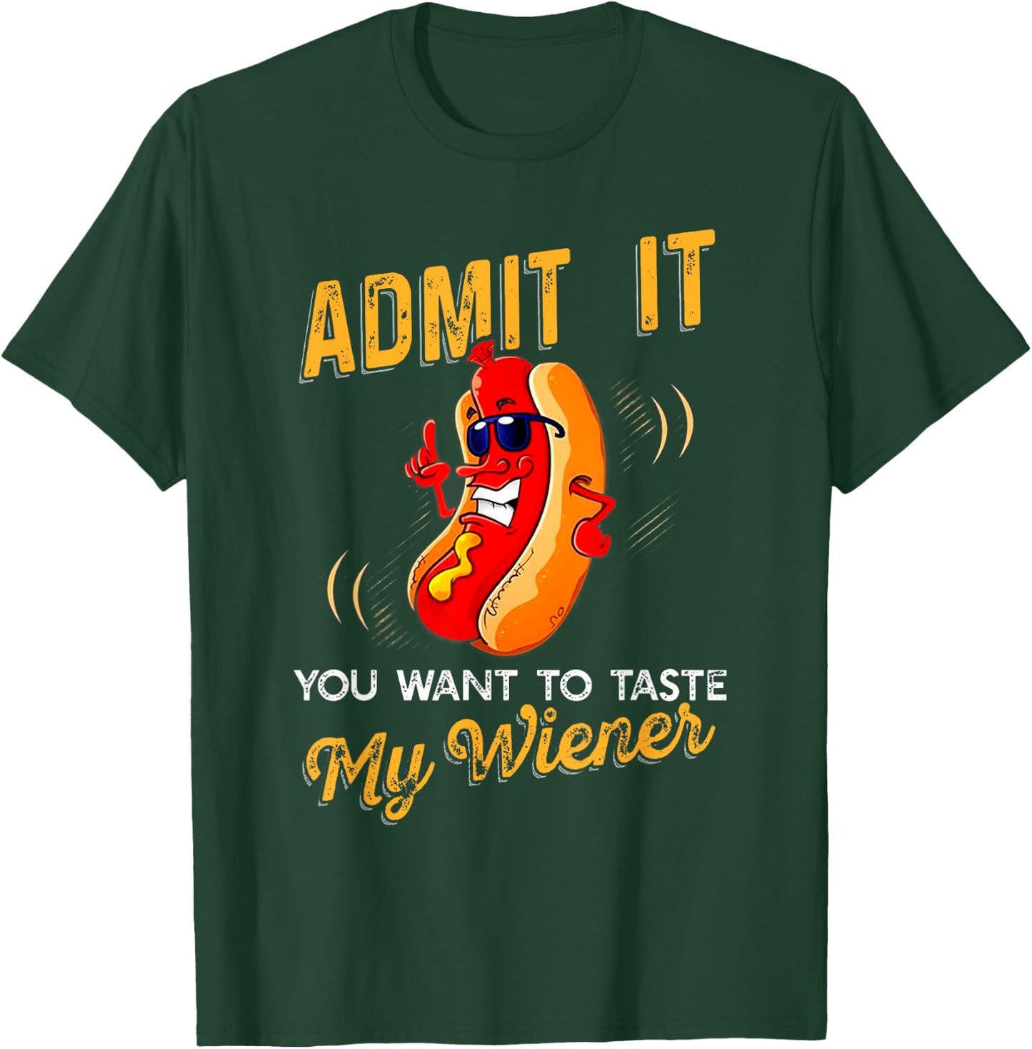 Admit It You Want To Taste My Weiner T Shirt T-Shirt - T-Shirt | Forest