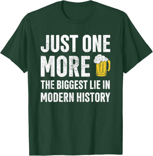 Just One More The Biggest Lie In Modern History Beer T-Shirt - T-Shirt | Forest