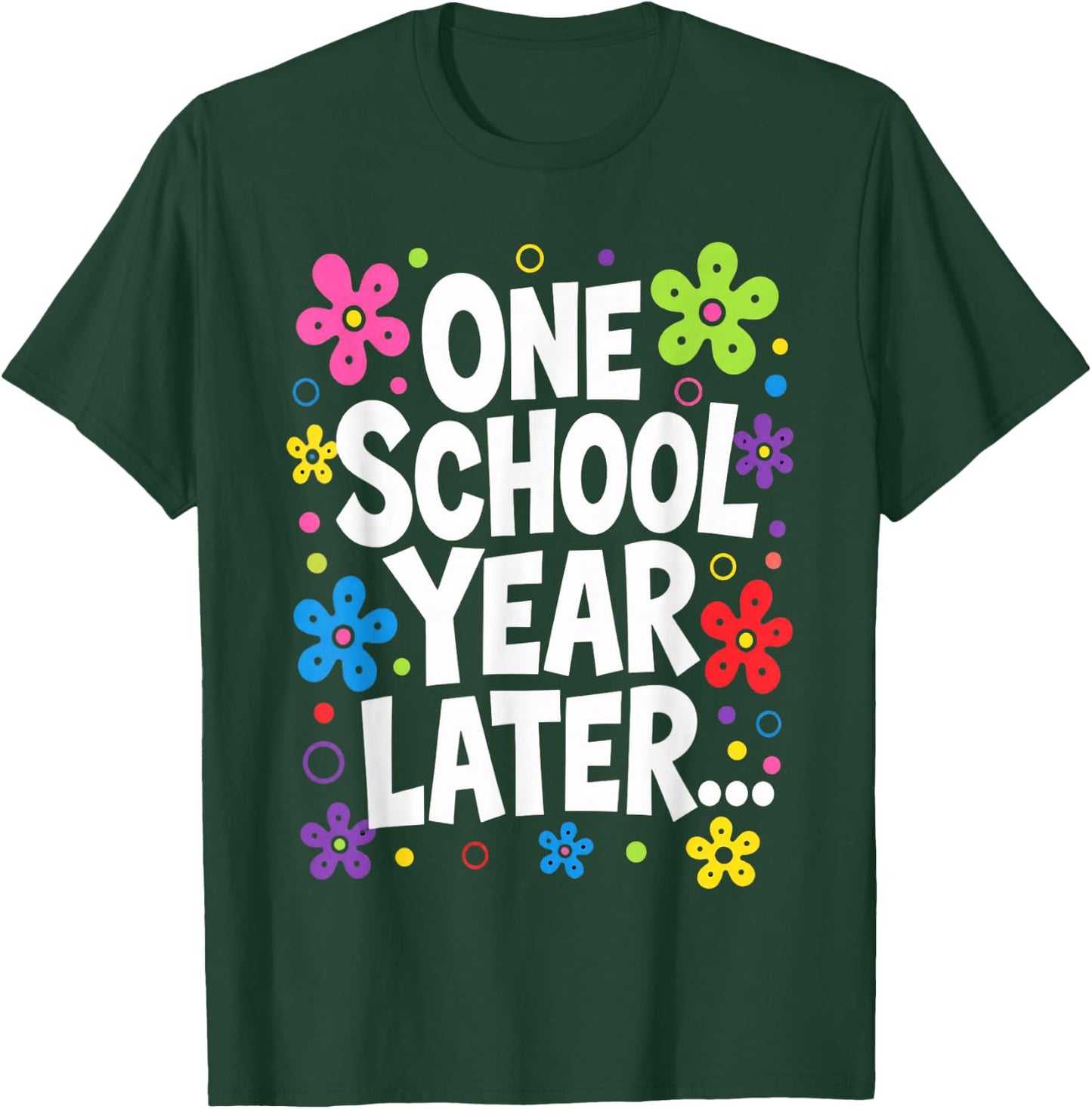 One School Year Later Kids Teacher Last Day of School T-Shirt - T-Shirt | Forest