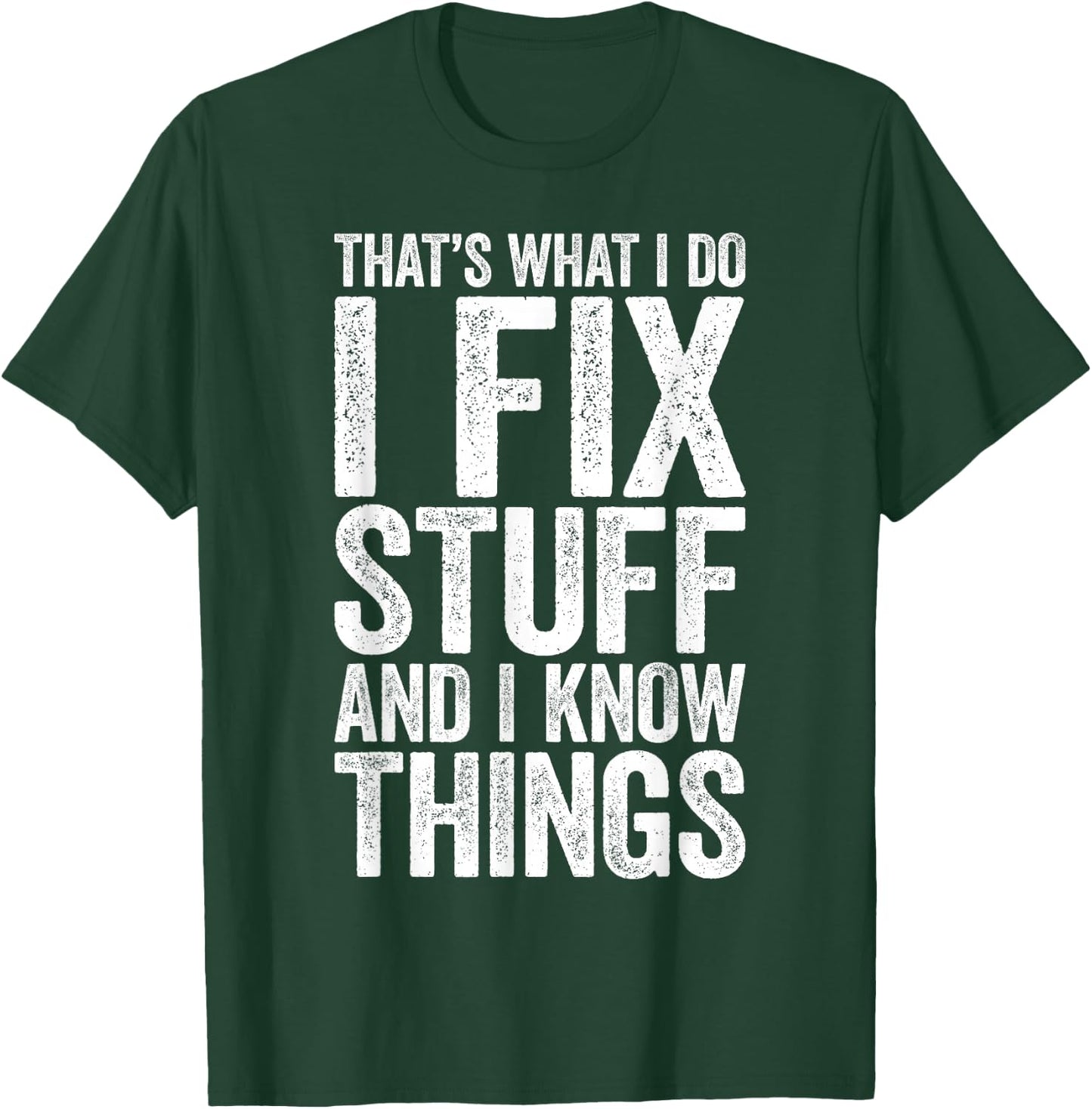 That's What I Do I Fix Stuff and I Know Things Shirt T-Shirt - T-Shirt | Forest